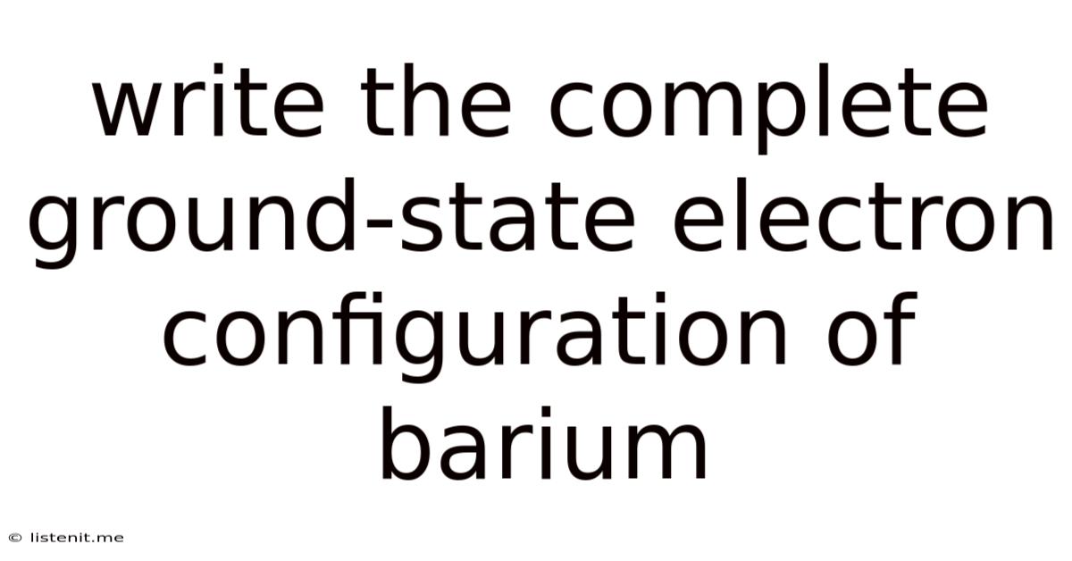 Write The Complete Ground-state Electron Configuration Of Barium