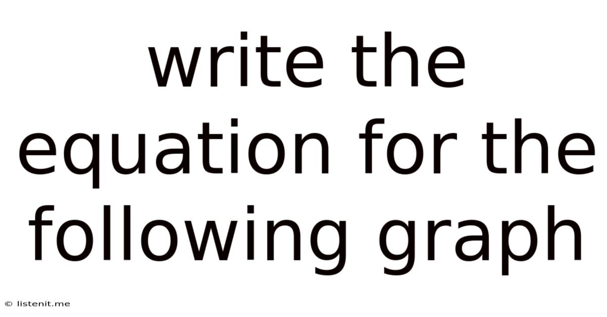 Write The Equation For The Following Graph