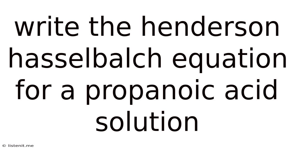 Write The Henderson Hasselbalch Equation For A Propanoic Acid Solution