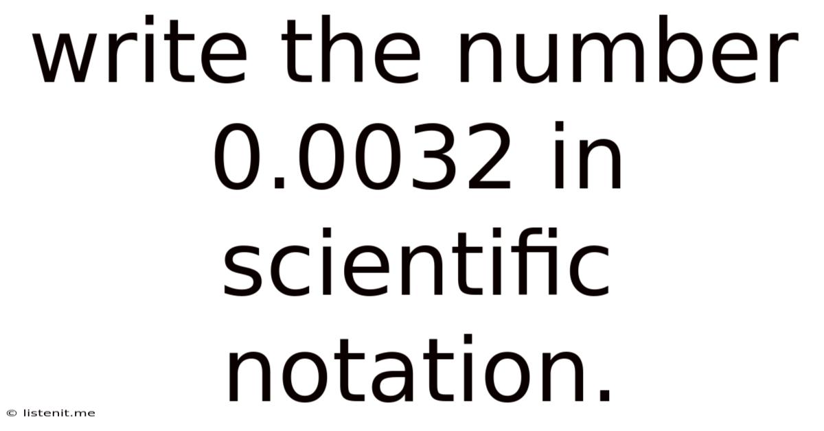 Write The Number 0.0032 In Scientific Notation.