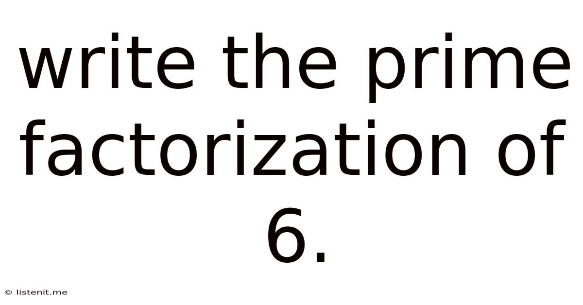 Write The Prime Factorization Of 6.