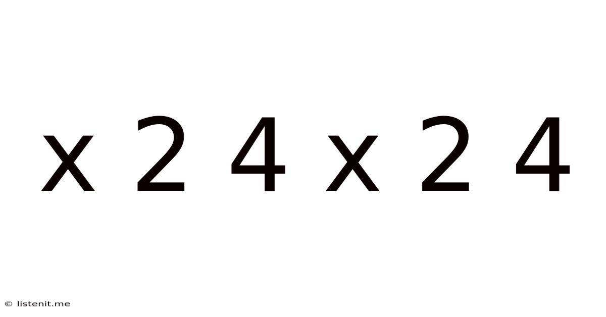 X 2 4 X 2 4