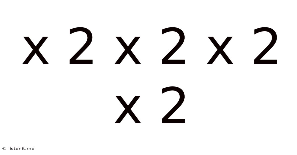 X 2 X 2 X 2 X 2