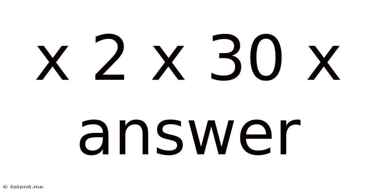 X 2 X 30 X Answer