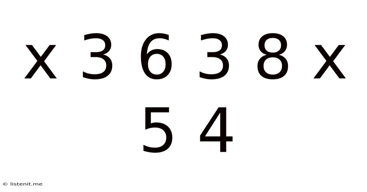 X 3 6 3 8 X 5 4