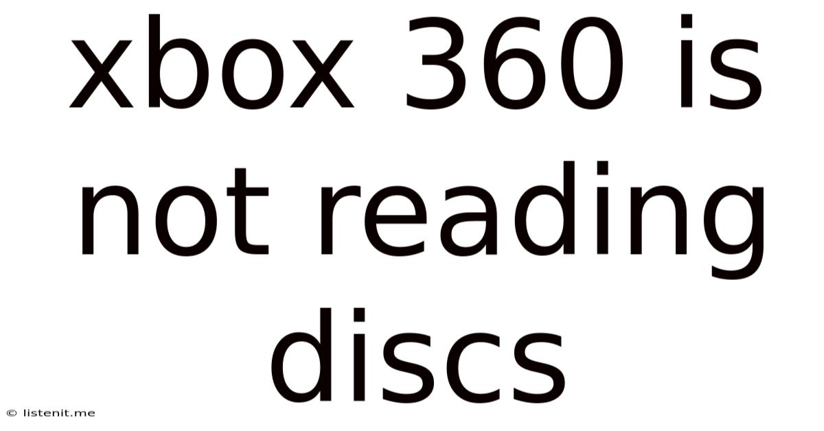 Xbox 360 Is Not Reading Discs