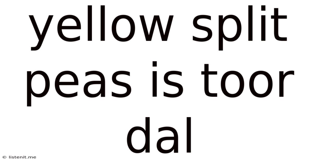 Yellow Split Peas Is Toor Dal