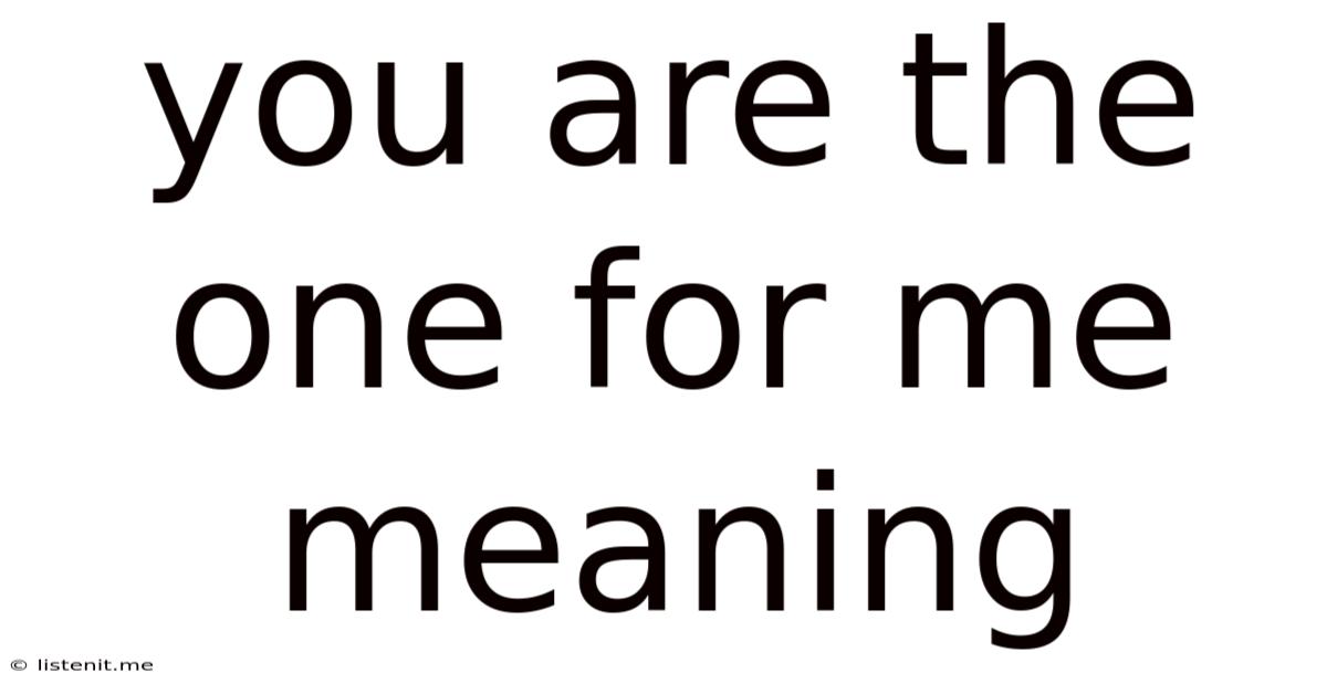 You Are The One For Me Meaning