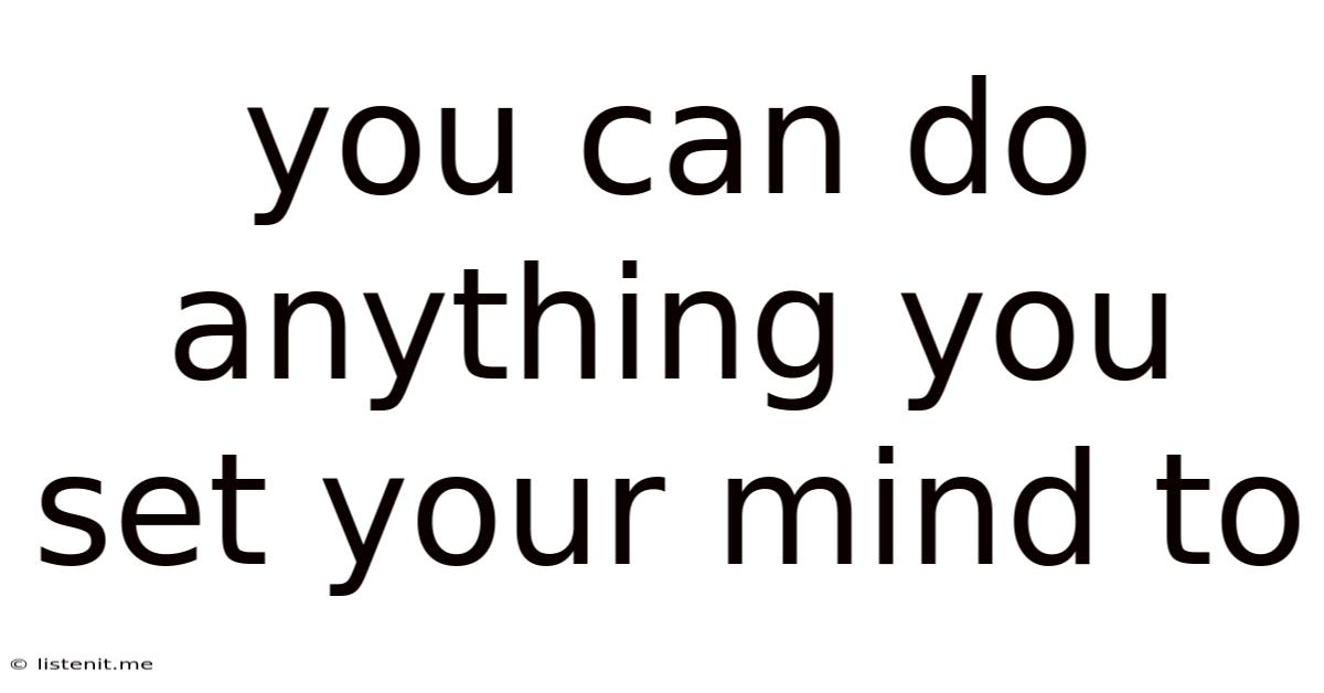 You Can Do Anything You Set Your Mind To