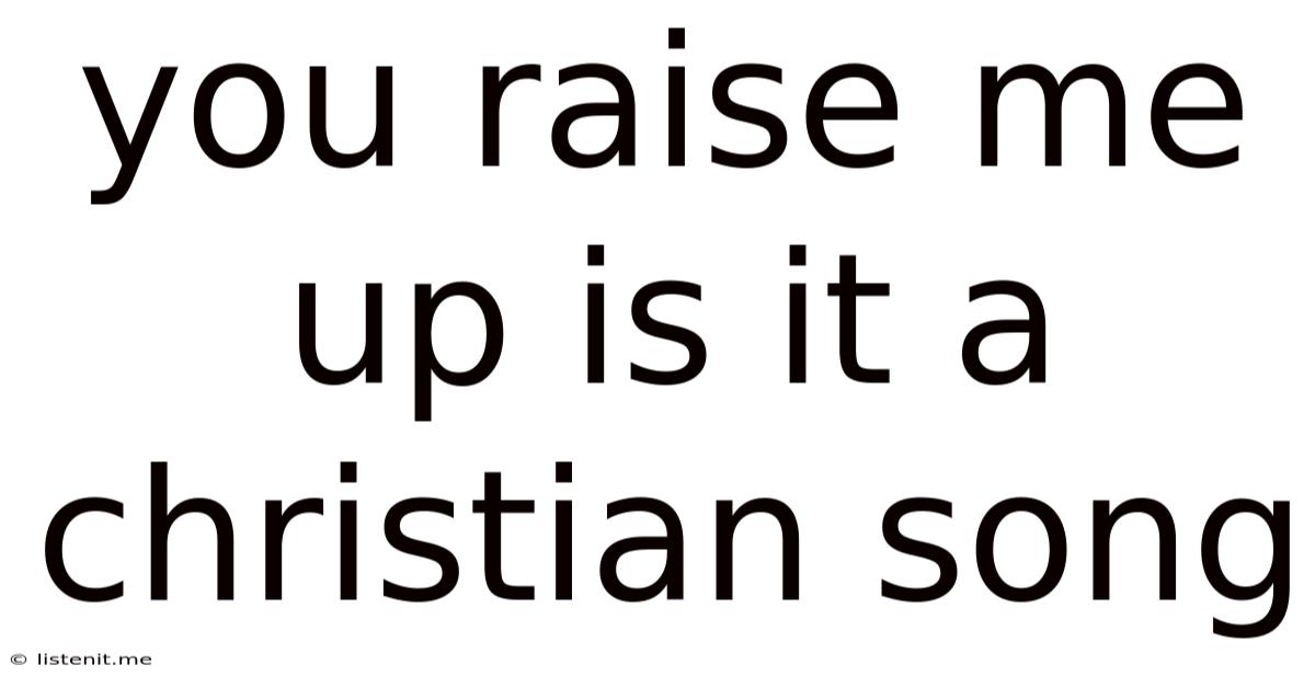You Raise Me Up Is It A Christian Song