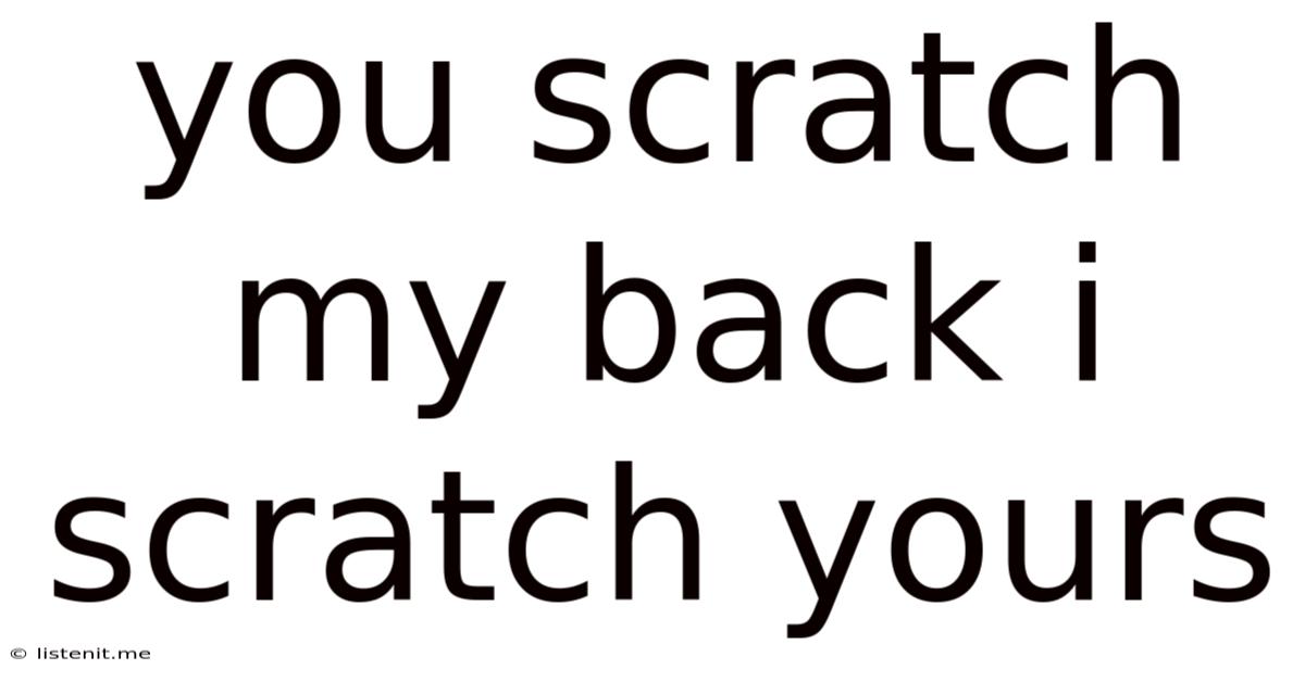 You Scratch My Back I Scratch Yours
